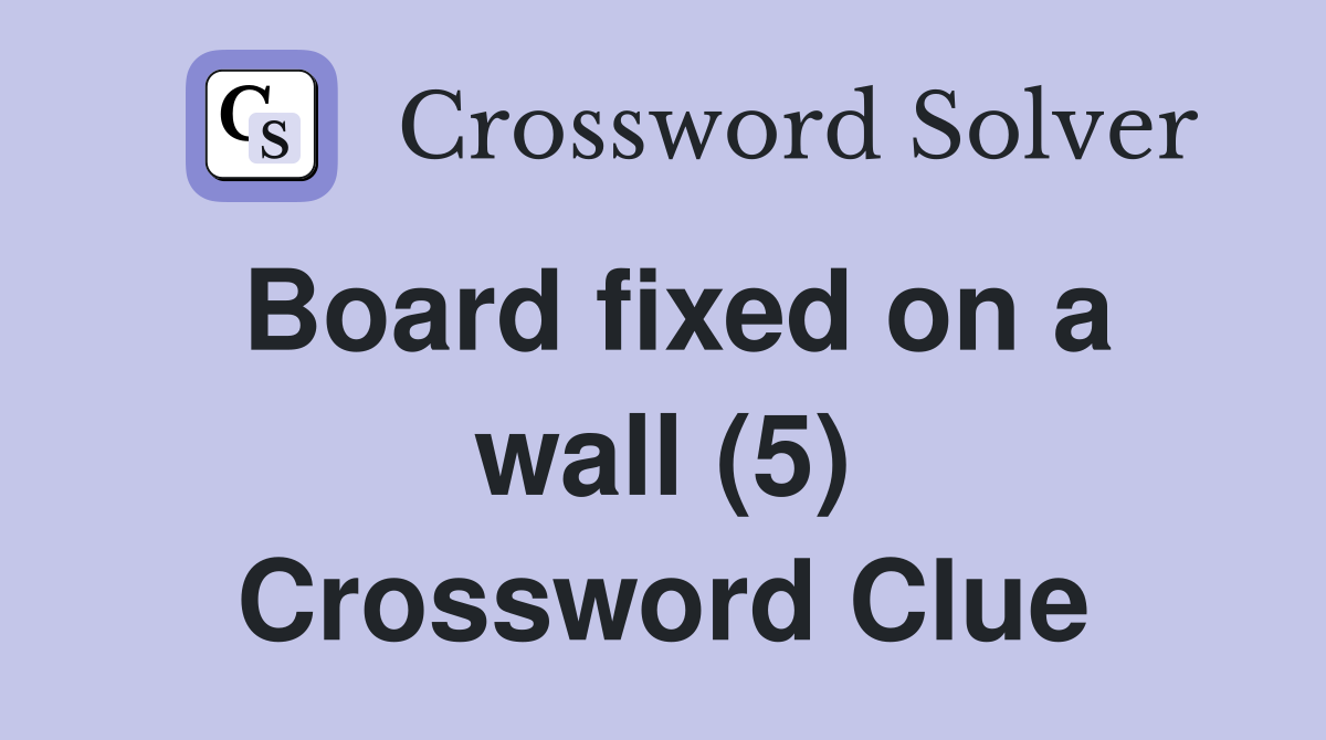 Board fixed on a wall (5) Crossword Clue