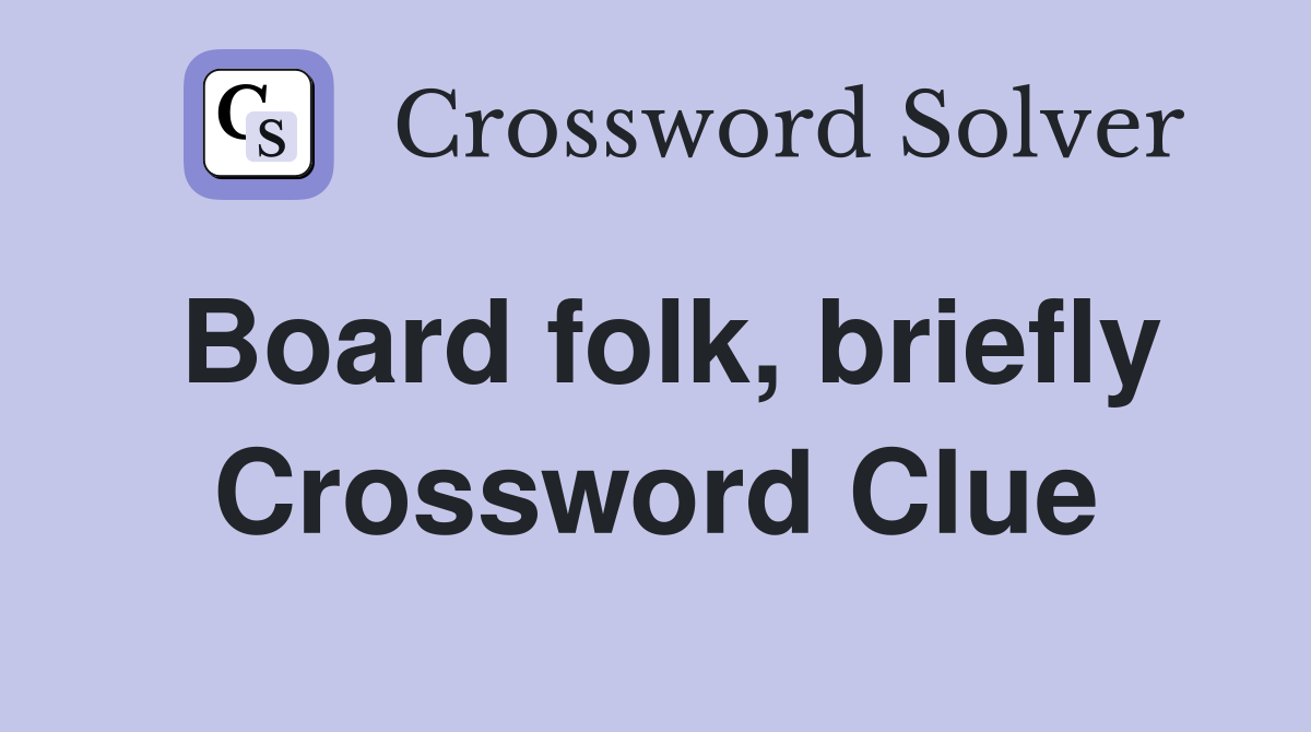 Board folk, briefly Crossword Clue