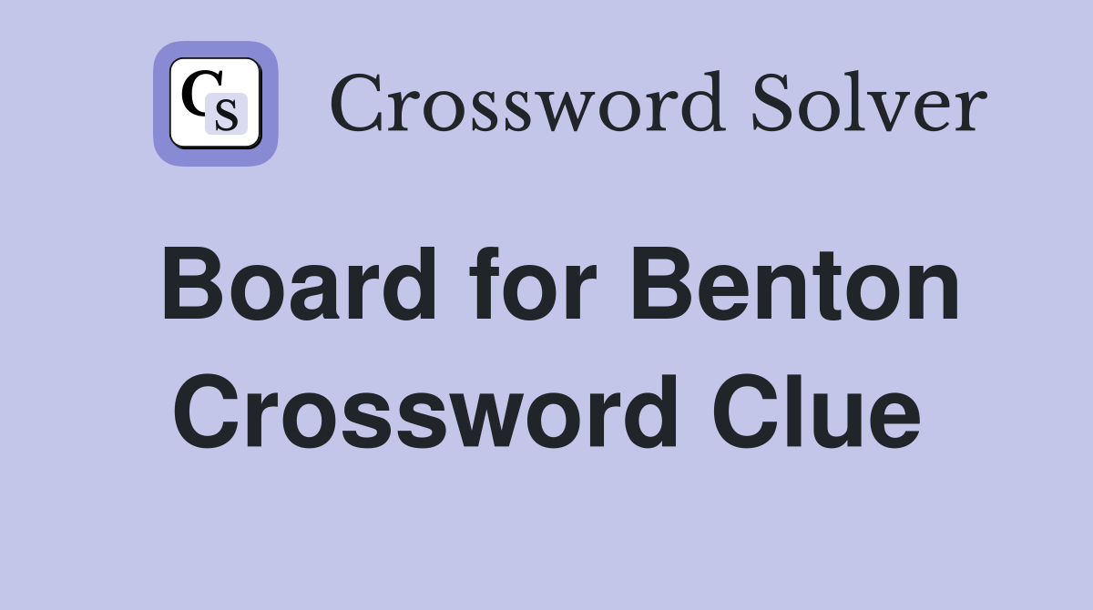 Board for Benton Crossword Clue