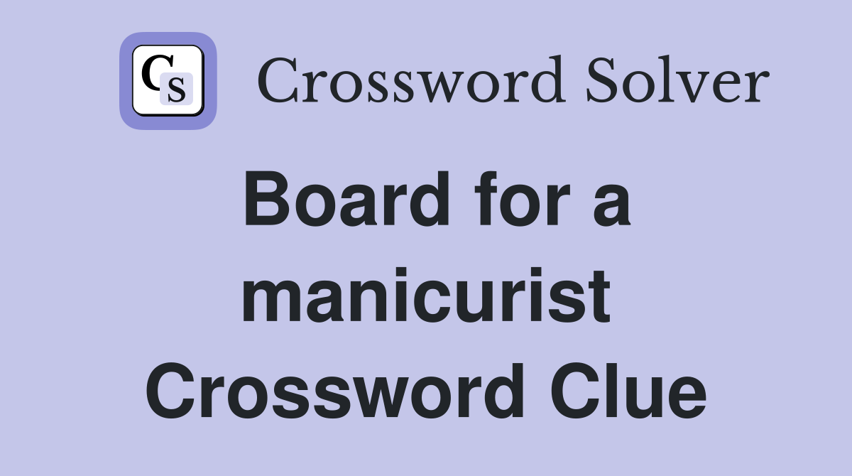 Board for a manicurist Crossword Clue