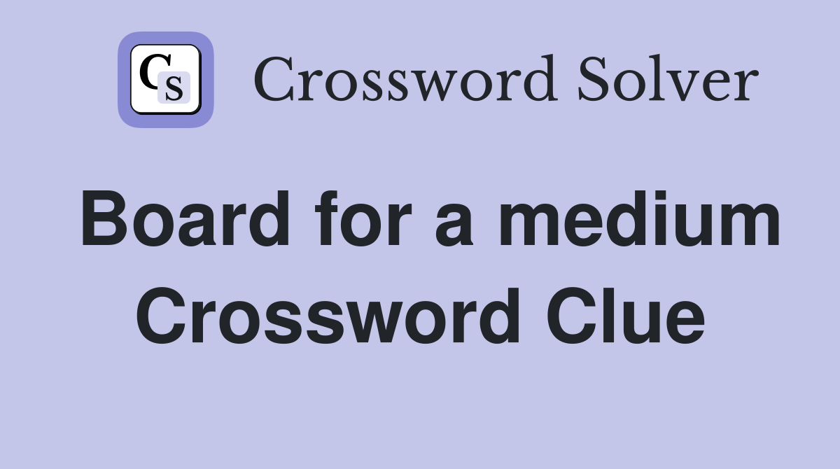 Board for a medium Crossword Clue