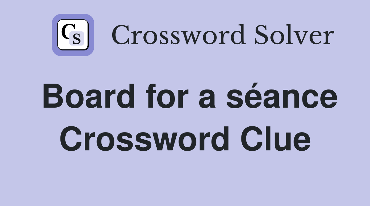 Board for a séance Crossword Clue