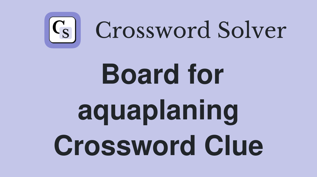 Board for aquaplaning Crossword Clue