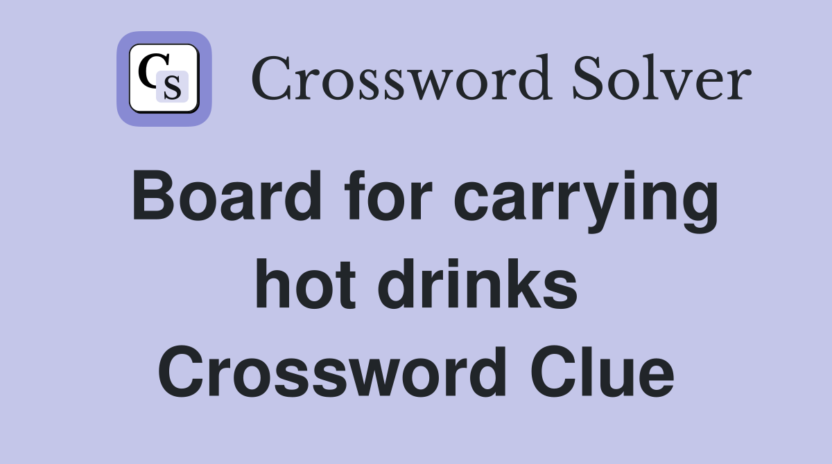 Board for carrying hot drinks Crossword Clue