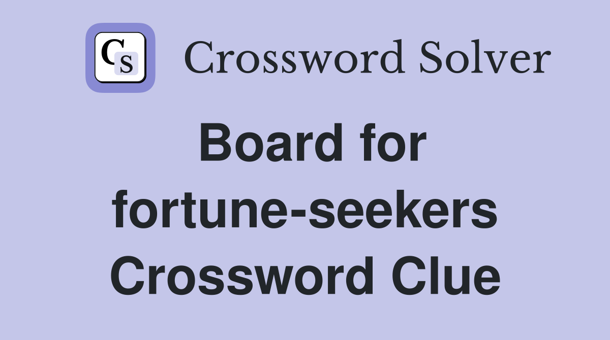 Board for fortune-seekers Crossword Clue