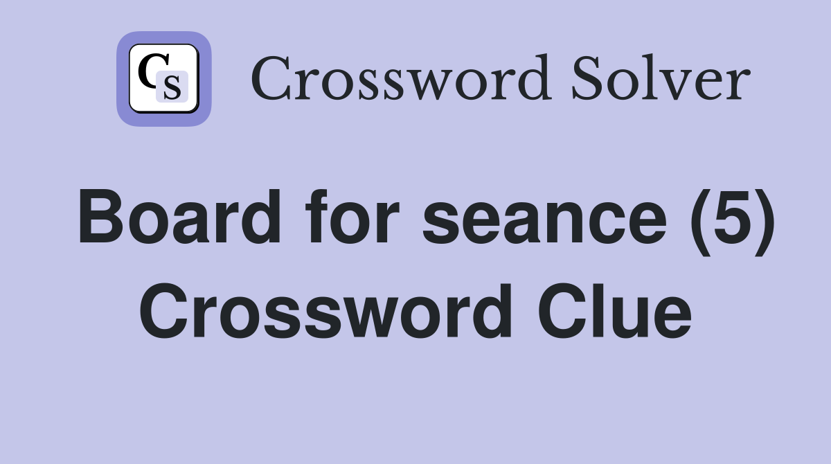 Board for seance (5) Crossword Clue