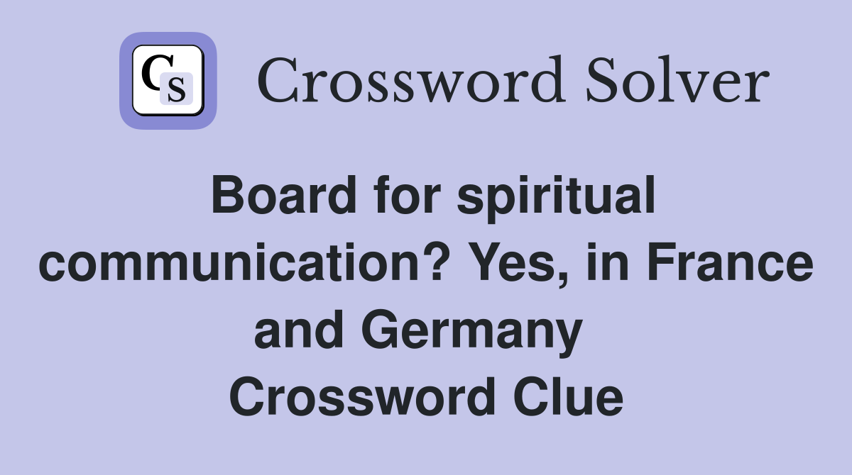 Board for spiritual communication? Yes, in France and Germany  Crossword Clue