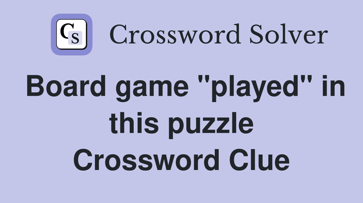 Board game "played" in this puzzle Crossword Clue
