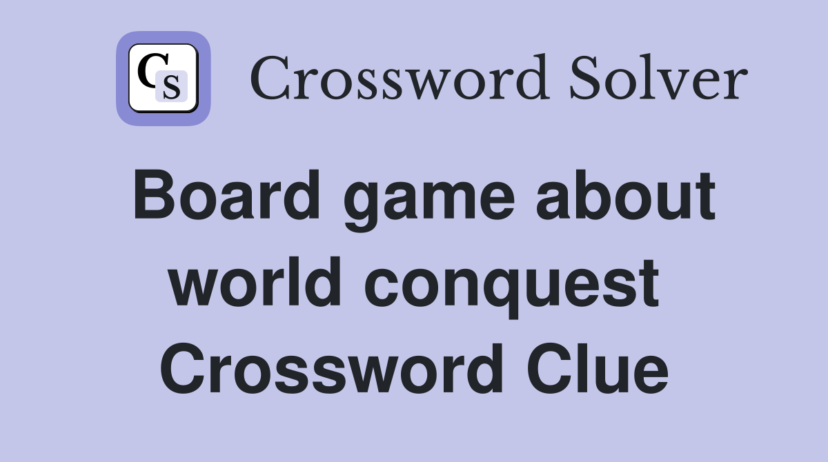 Board game about world conquest Crossword Clue