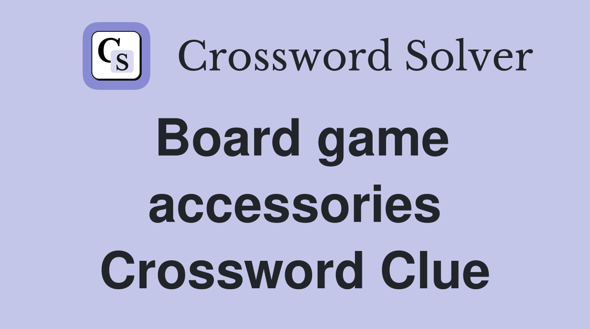 Board game accessories Crossword Clue