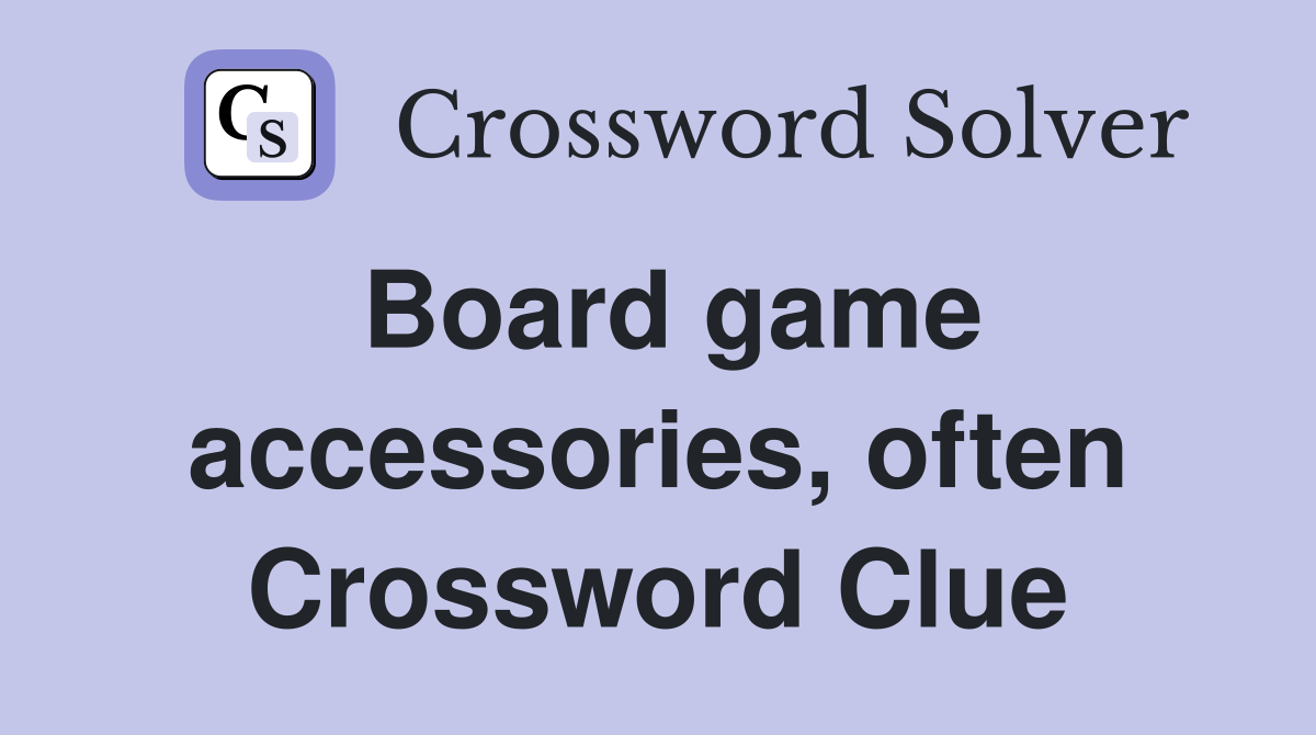Board game accessories, often Crossword Clue