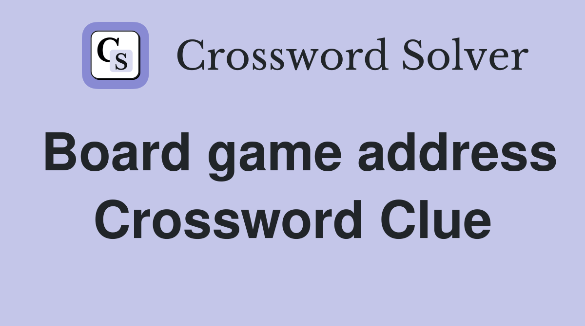 Board game address Crossword Clue