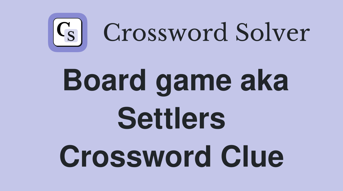Board game aka Settlers Crossword Clue