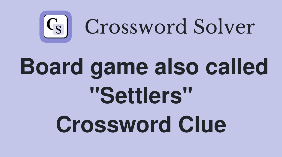 Board game also called "Settlers" Crossword Clue
