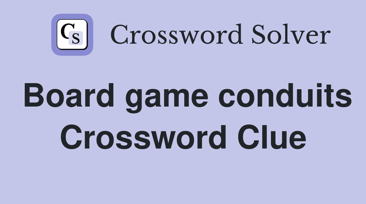Board game conduits Crossword Clue
