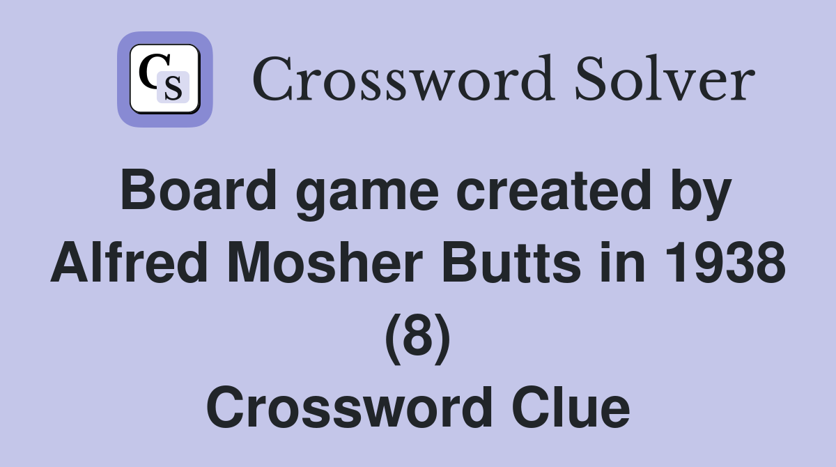 Board game created by Alfred Mosher Butts in 1938 (8) Crossword Clue