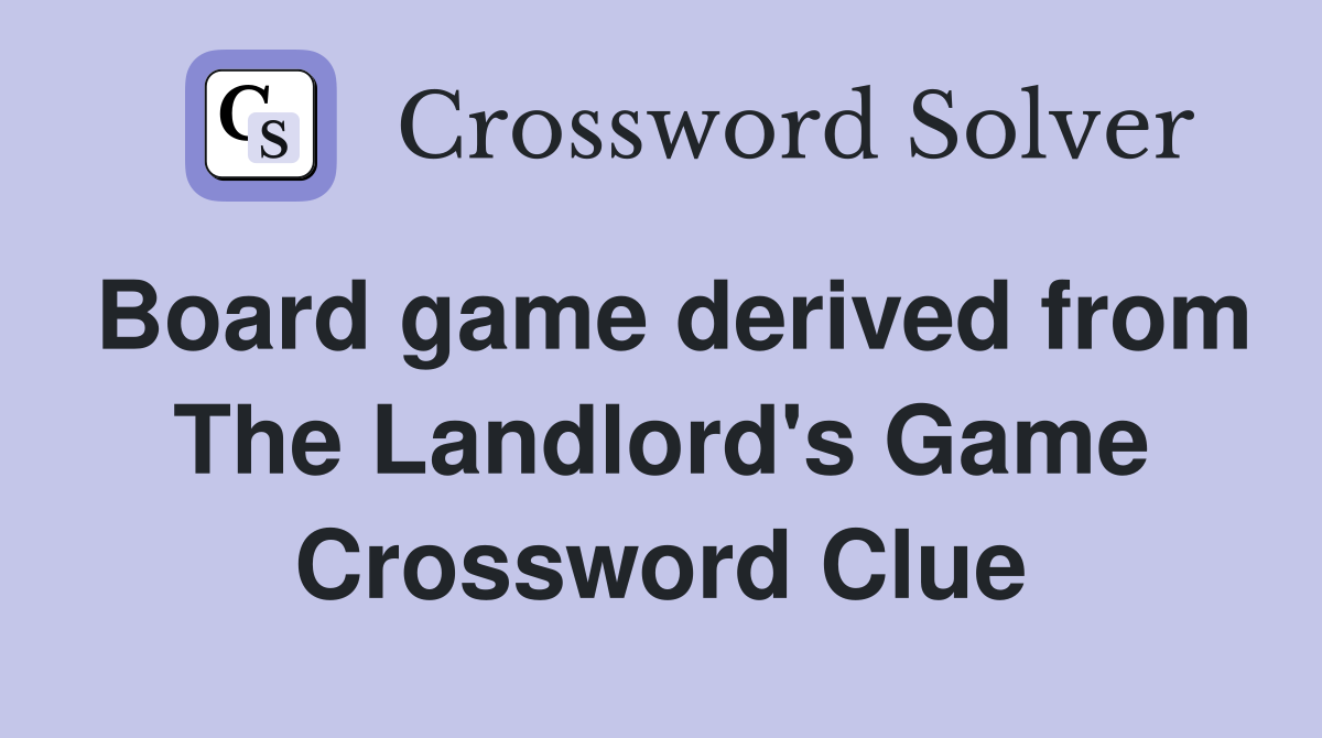 Board game derived from The Landlord's Game Crossword Clue
