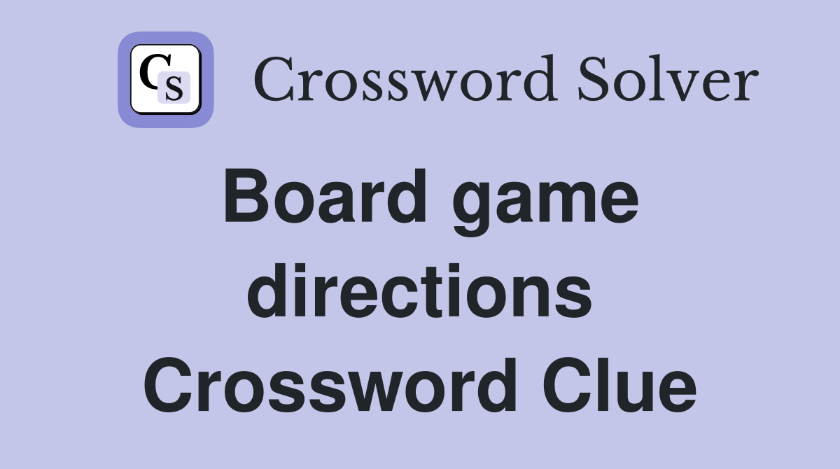 Board game directions Crossword Clue