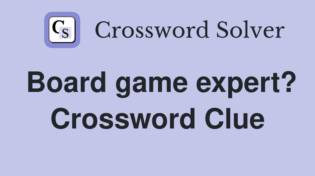 Board game expert? Crossword Clue