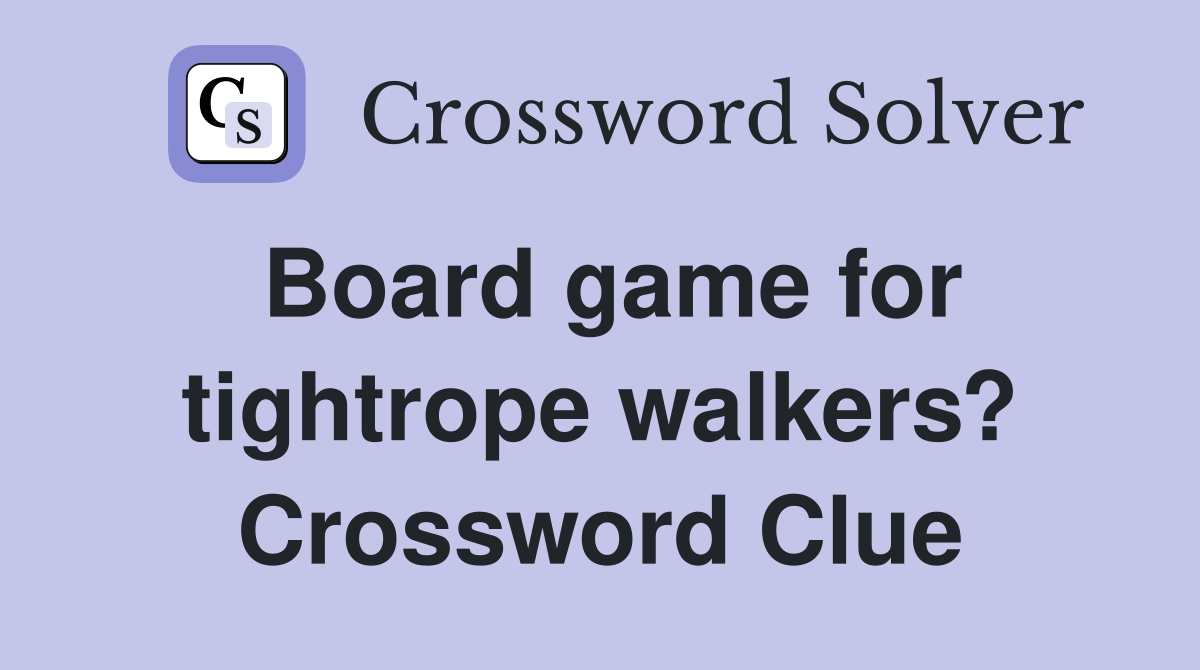 Board game for tightrope walkers? Crossword Clue