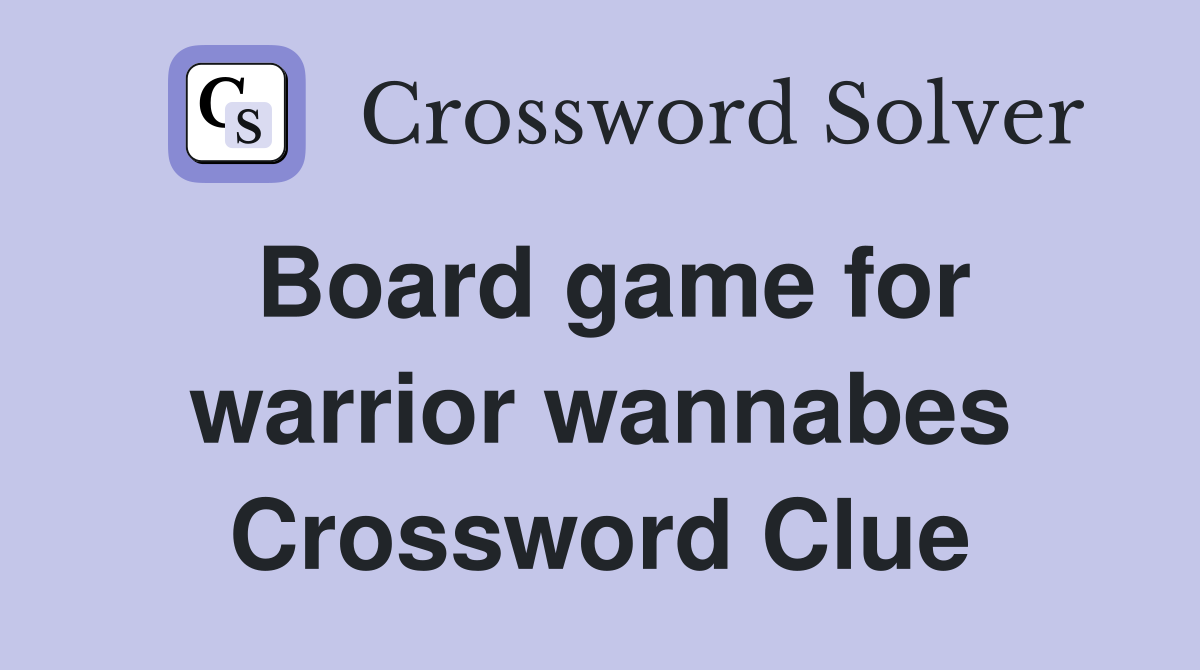 Board game for warrior wannabes Crossword Clue