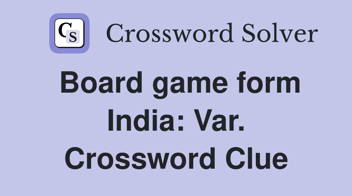 Board game form India: Var. Crossword Clue