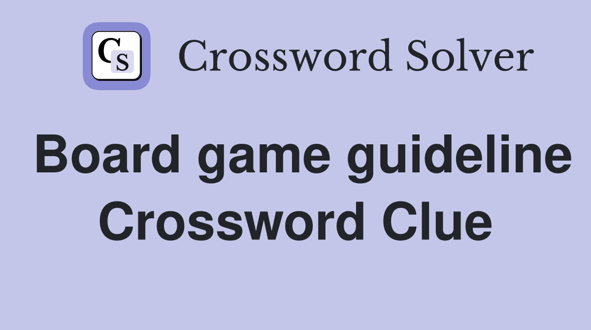 Board game guideline Crossword Clue