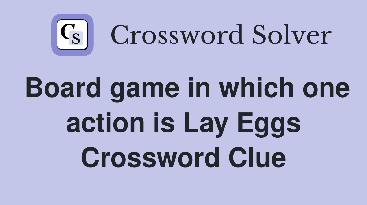 Board game in which one action is Lay Eggs Crossword Clue