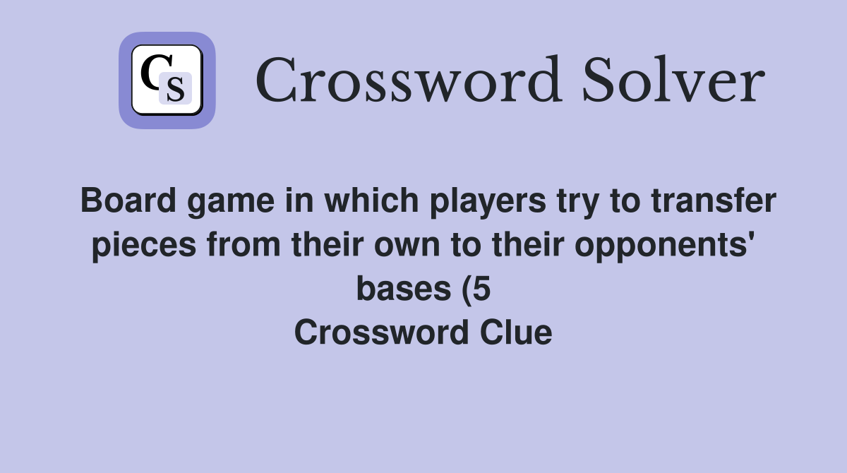 Board game in which players try to transfer pieces from their own to Board game in which players try to transfer pieces from their own to