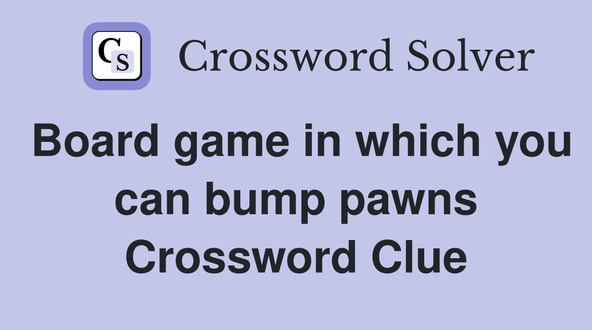 Board game in which you can bump pawns Crossword Clue