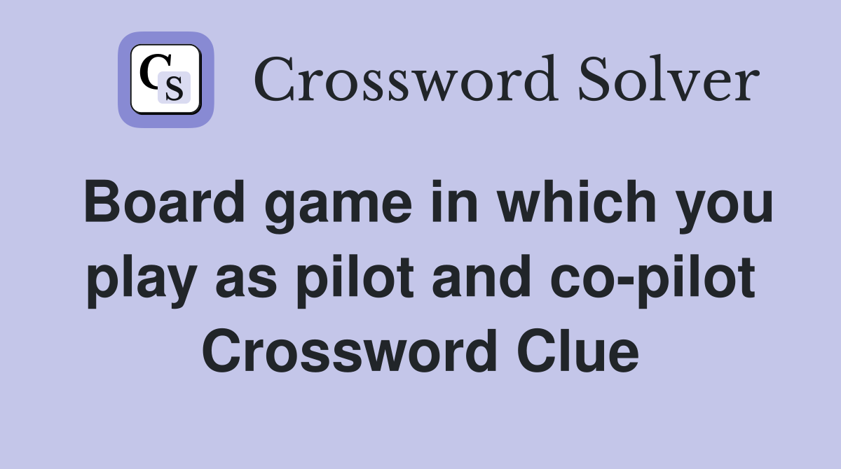 Board game in which you play as pilot and co-pilot Crossword Clue