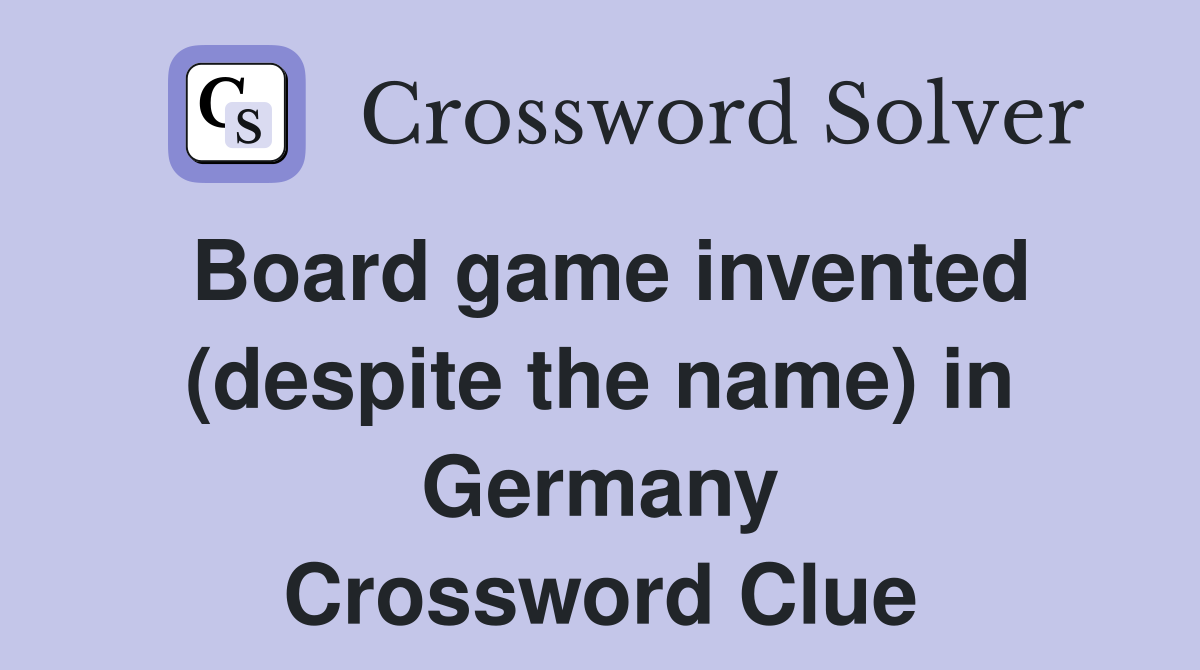 Board game invented (despite the name) in Germany Crossword Clue