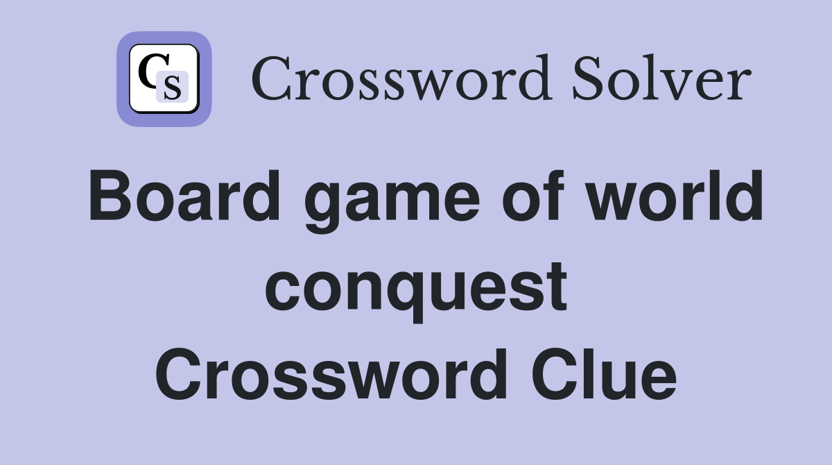 Board game of world conquest Crossword Clue