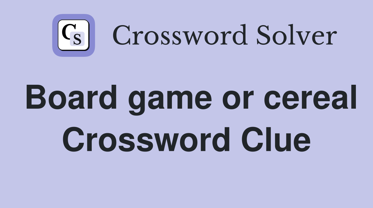 Board game or cereal Crossword Clue