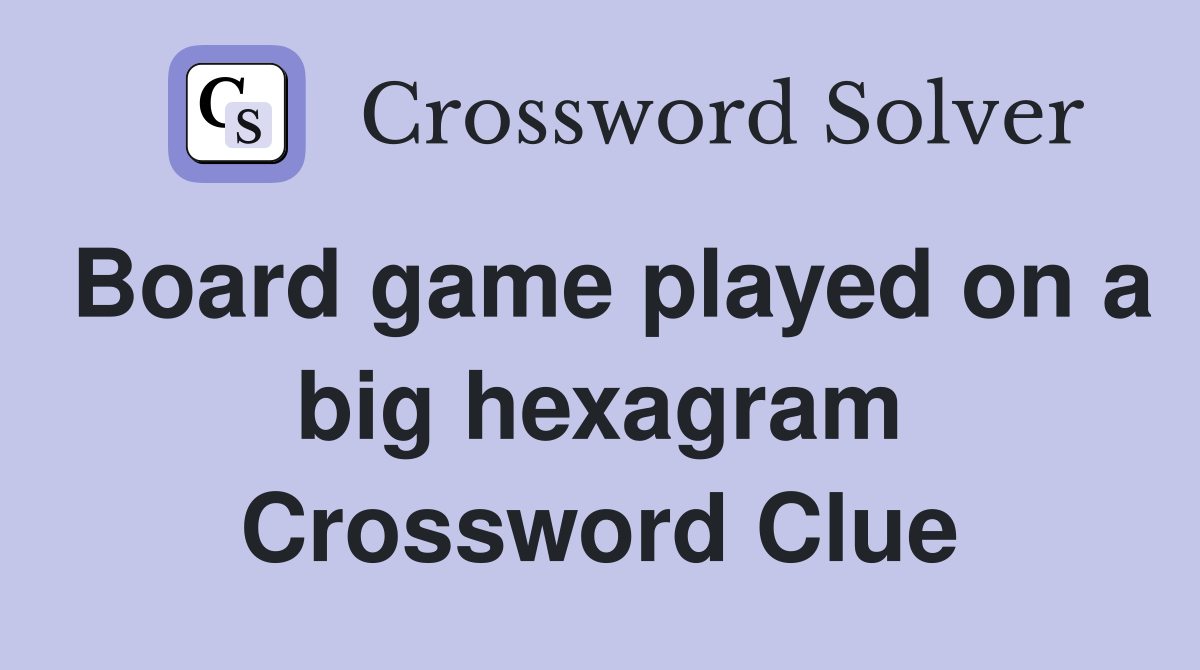 Board game played on a big hexagram Crossword Clue