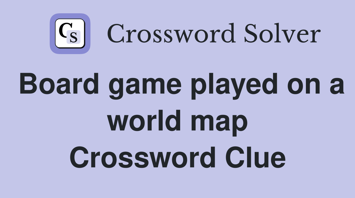 Board game played on a world map Crossword Clue