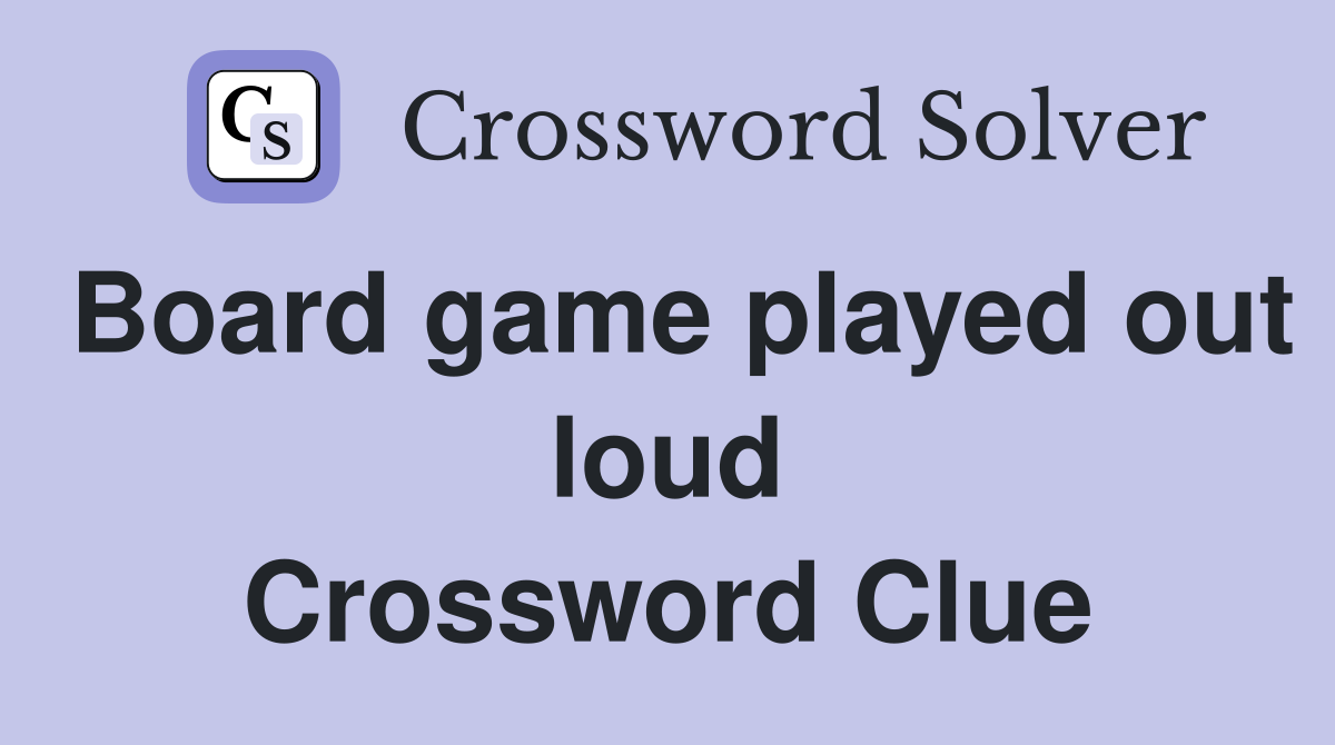 Board game played out loud Crossword Clue