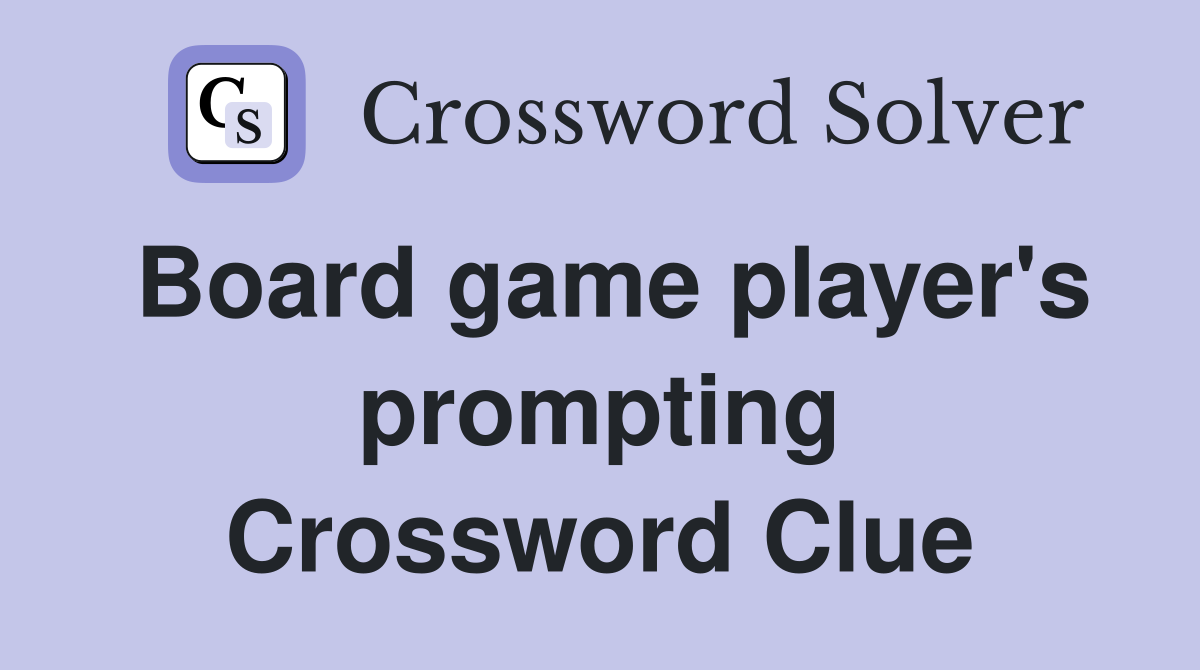 Board game player's prompting Crossword Clue