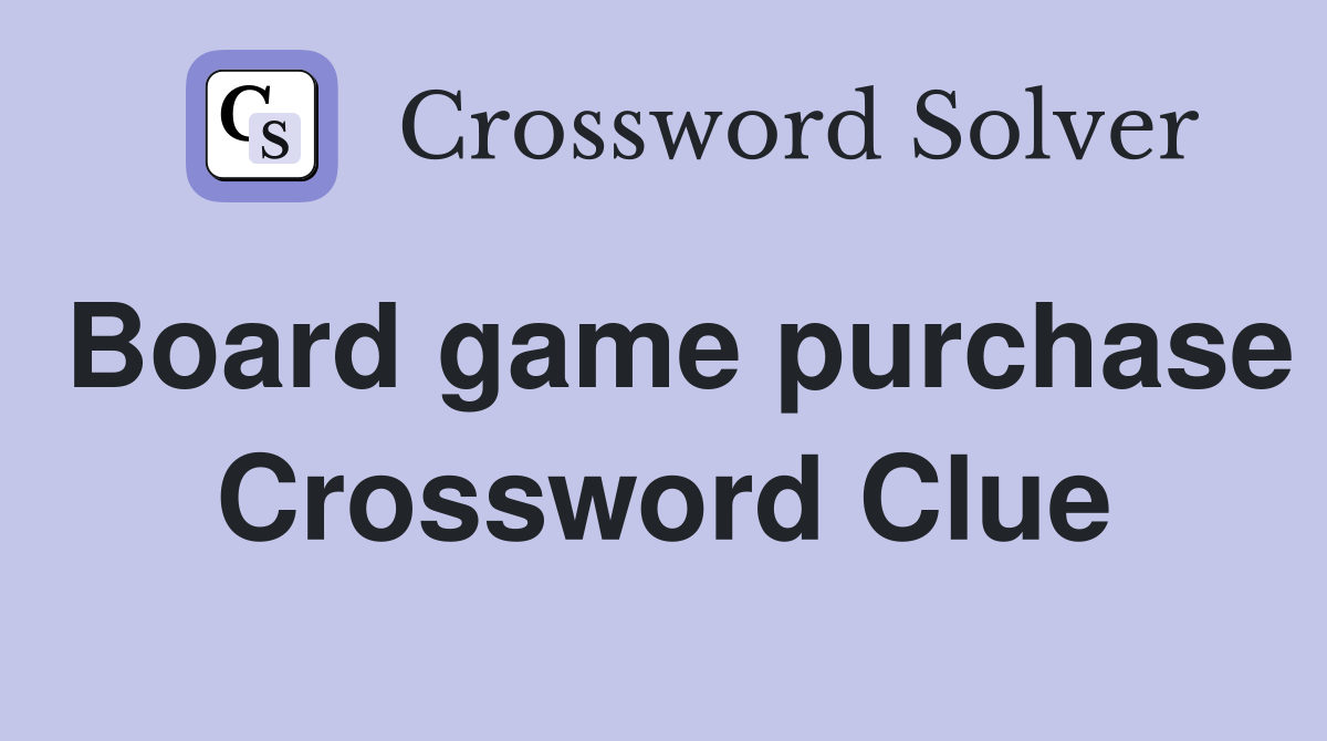 Board game purchase Crossword Clue