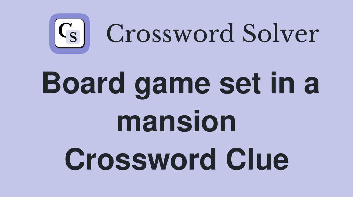 Board game set in a mansion Crossword Clue