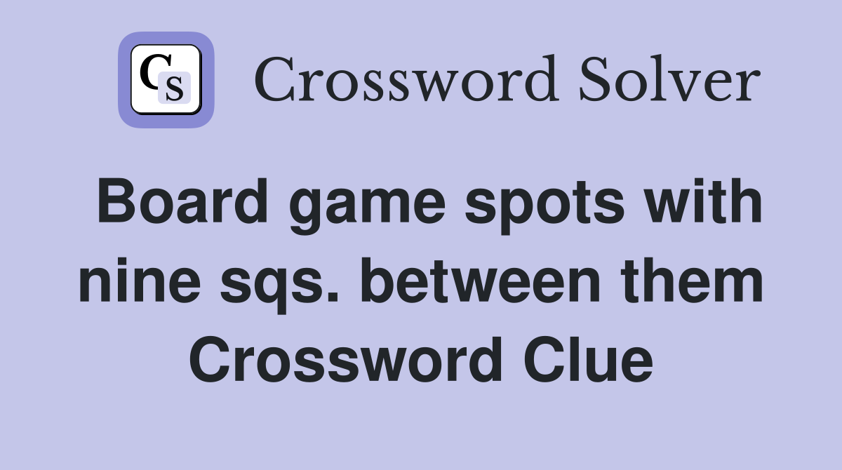 Board game spots with nine sqs. between them Crossword Clue