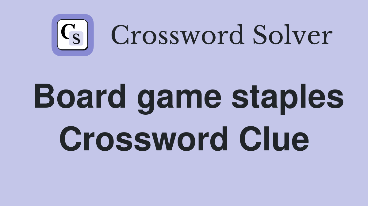 Board game staples Crossword Clue