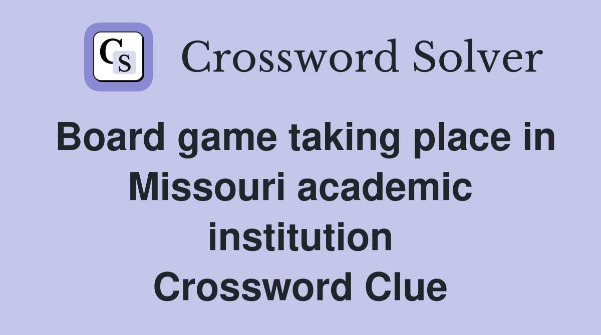 Board game taking place in Missouri academic institution Crossword Clue