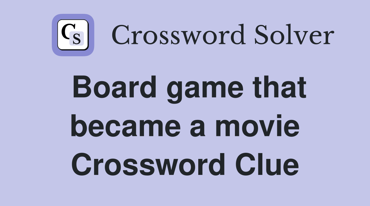 Board game that became a movie Crossword Clue