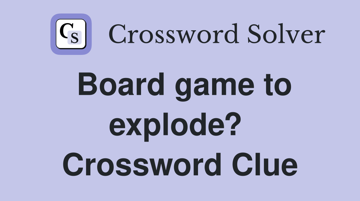 Board game to explode?  Crossword Clue