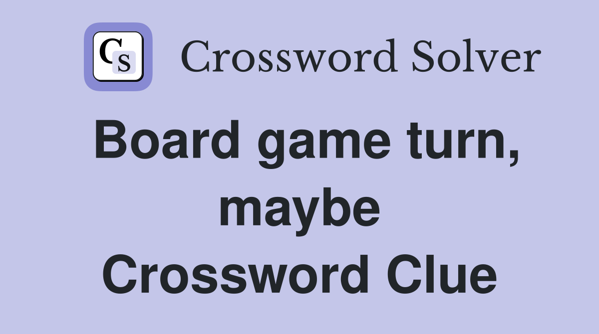 Board game turn, maybe Crossword Clue