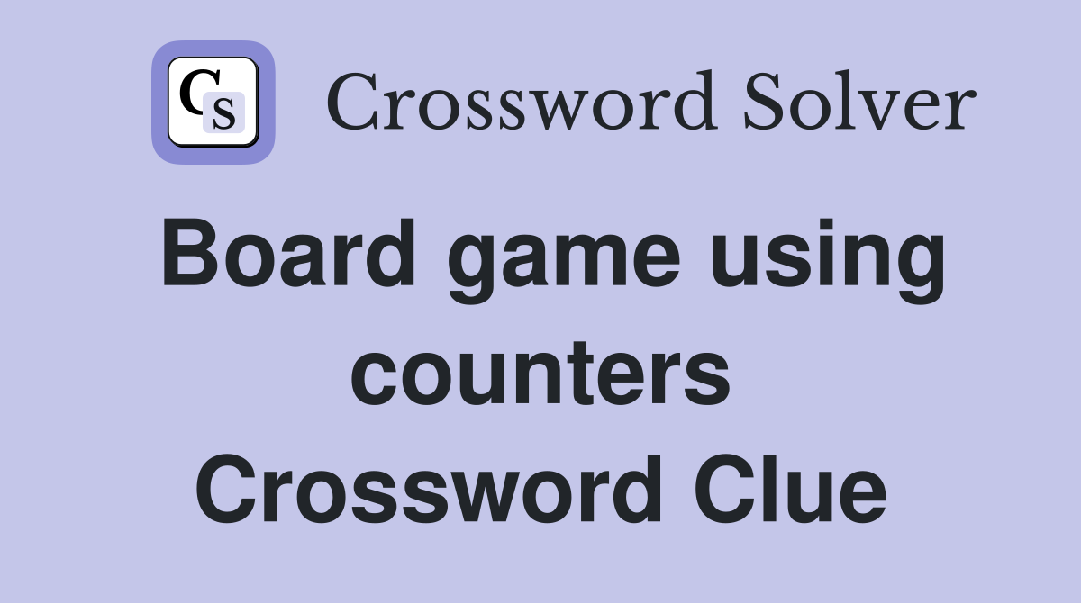 Board game using counters Crossword Clue