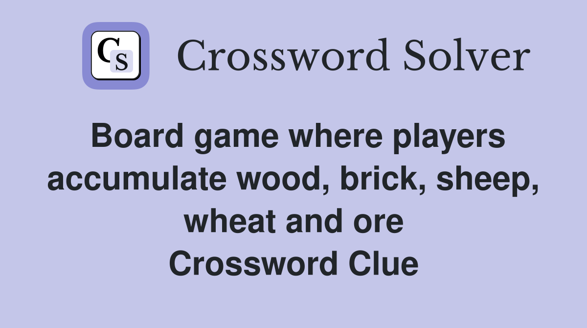 Board game where players accumulate wood, brick, sheep, wheat and ore Crossword Clue