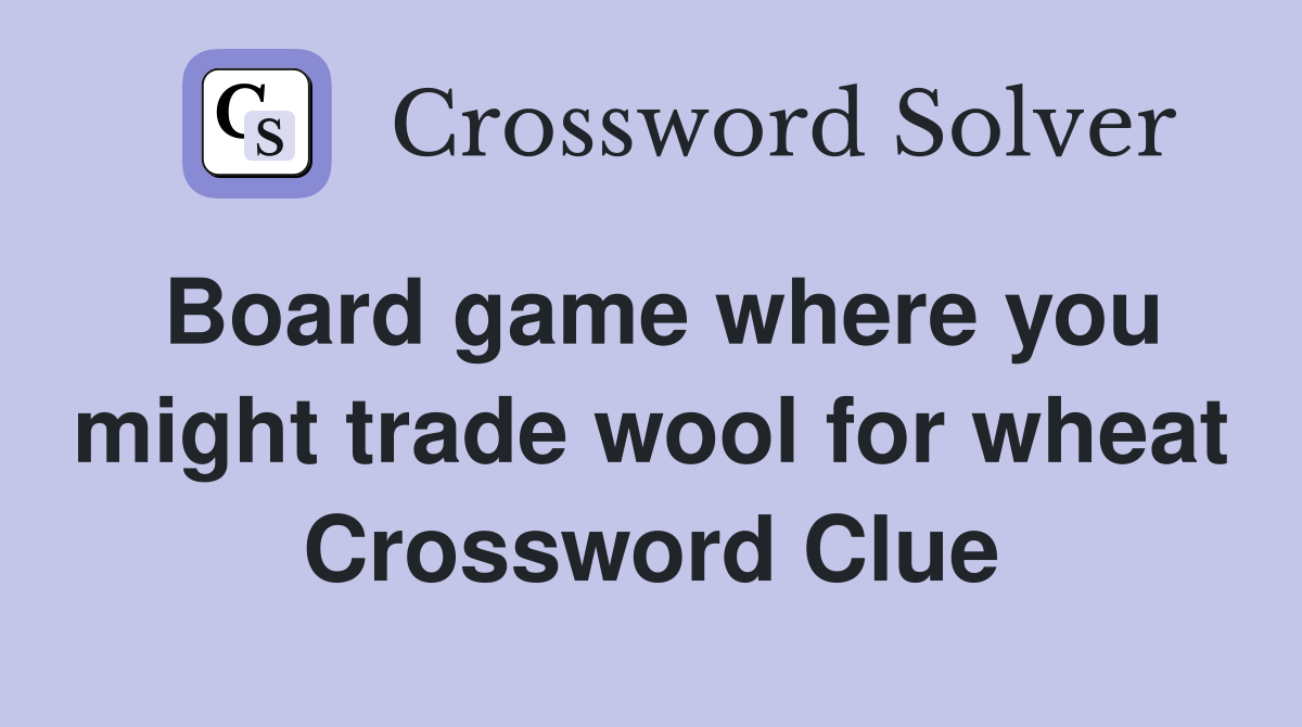 Board game where you might trade wool for wheat Crossword Clue