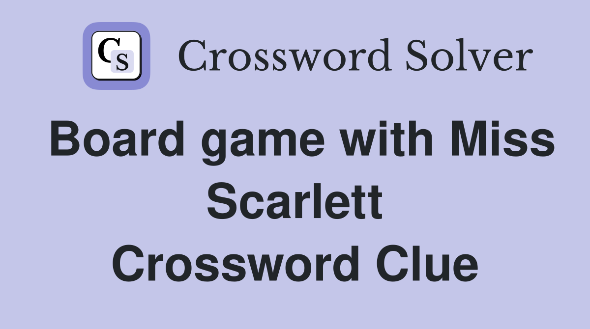 Board game with Miss Scarlett Crossword Clue